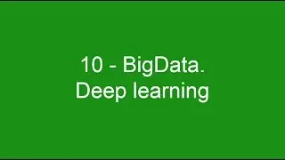 10 - BigData. Deep learning