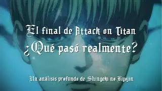 ¿Qué pasa REALMENTE en el final? • Análisis de Attack on Titan