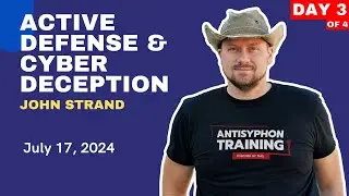 Day 3 – Active Defense & Cyber Deception With John Strand