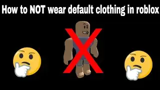 How to  NOT wear default clothing in Roblox(PC)