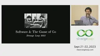 "Software & The Game of Go" by David Nolen (Strange Loop 2023)