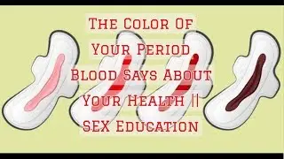 The Color Of Your Period Blood Says About Your Health || SEX Education