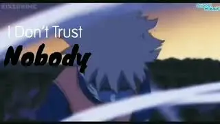 I dont trust nobody Naruto amv