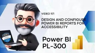 117. Crack the Power BI PL-300 Exam Preparation - Design & configure reports for accessibility