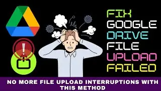 How to Fix File or Folder Upload Failed in Google Drive Half-Way Through (2025)