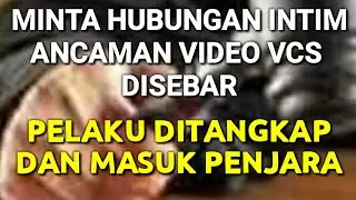 MINTA HUBUNGAN INTIM AGAR VIDEO VCS TIDAK DISEBAR - PELAKU DITANGKAP DAN DIJEBLOSKAN KE PENJARA
