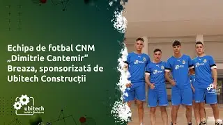 Echipa de fotbal CNM „Dimitrie Cantemir” Breaza, sponsorizată de Ubitech Construcții
