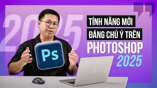 Thử các tính năng mới đáng chú ý trên Photoshop 2025