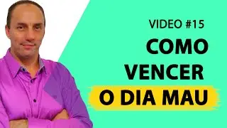 Vídeo #15 - Como Vencer o Dia Mau