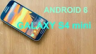 Как установить Android 6 на Galaxy S4 mini/Стабильная