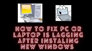 how to fix pc or laptop is lagging after installing new windows