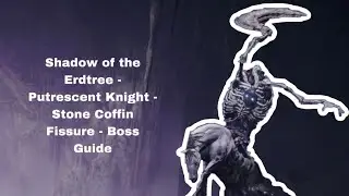 Shadow of the Erdtree - Putrescent Knight - Stone Coffin Fissure - Boss Guide