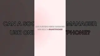 Can you use only a SMARTPHONE as a Social Media Manager? 