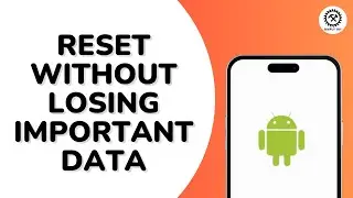 How To Reset Android Device Without Losing Important Data?