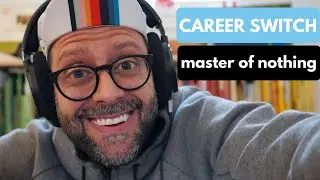 Career Switch - Are you a Master of Nothing?