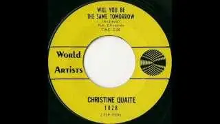 Christine Quaite - Will You Be The Same Tomorrow