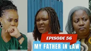 MY FATHER IN LAW EPISODE 56 : INTAMBARA IKOMEJE KWATSA UMURIRO 🔥🔥🔥🔥