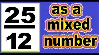 25/12 as mixed number. An improper fraction to mixed number, an example.