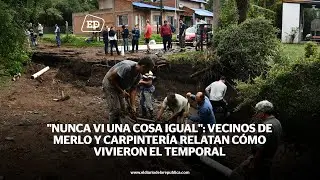 "Nunca vi una cosa igual": vecinos de Merlo y Carpintería relatan cómo vivieron el temporal