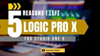 I left Logic Pro X for Presonus Studio One 5 - Here are the 5 Reasons you should leave too!