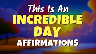 I AM Ready for an Incredible Day | Morning Affirmations for Success and Positivity