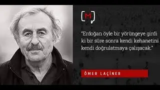 Ömer Laçiner: “Erdoğan bir süre sonra kendi kehanetini kendi doğrulatmaya çalışacak.”