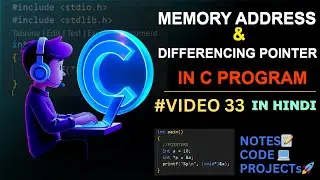 #VIDEO 33: MEMORY ADDRESS & DEREFERENCING POINTERS IN C || C Language Complete Course in Hindi 🇮🇳