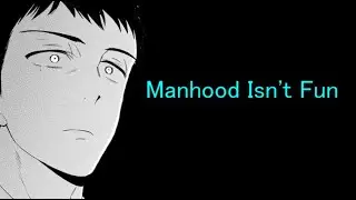 Manhood Isn't Fun