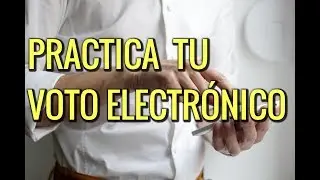 PRACTICA TU VOTO ELECTRÓNICO | ELECCIONES 2018