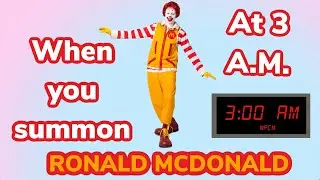 When you summon Ronald McDonald at 3am