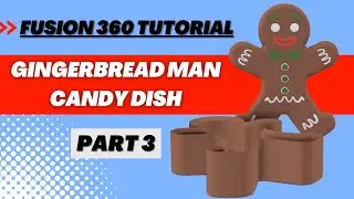 Tutorial: Part 3 Modeling a Gingerbread Man Candy Dish in Fusion 360 (Beginner Tutorial)