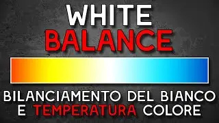 White Balance - WB | Everything you NEED to know