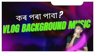 VLOG VIDEO music for Youtube in Assamese