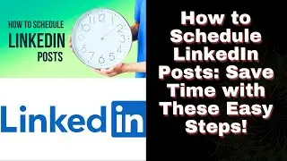 How to schedule LinkedIn posts: save time with these easy steps 