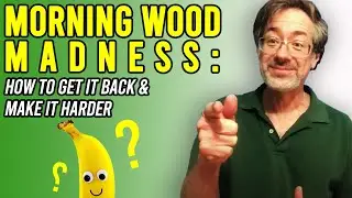 MORNING WOOD Madness: Why Not Having Morning Wood Leads to ED & How to GET IT BACK & Make it HARDER