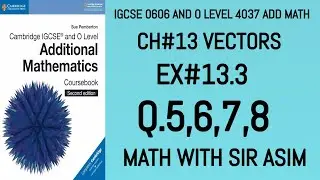 Additional Math IGCSE 0606 and O levels 4037 Ch#13 ( Vectors ). Ex 13.3 Q.5,6,7,8. Lecture# 250.