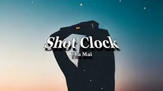 Shot clock - Ella Mai (Lyrics)