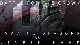 Battle for the Crown  - Imagine Dragons vs LINKIN PARK (Mashup)