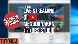 Tutorial Lengkap Live Streaming di Youtube menggunakan OBS Studio!