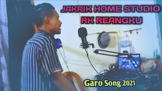 Git Record Kaenga | Rk Reangku || Jakrik Home Studio | New Garo song 2021
