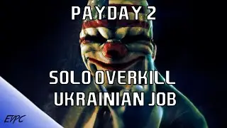 Payday 2 | How to Solo Stealth Overkill Ukrainian Job