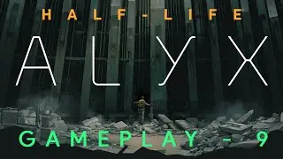 Half-Life Alyx Gameplay #9 - The Northern Star