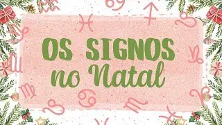 OS SIGNOS NO NATAL 🎄