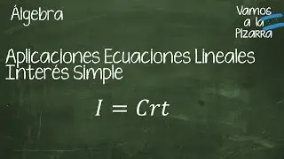 Aplicaciones de Ecuaciones Lineales : Interes Simple
