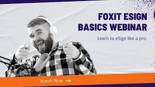 Foxit eSign Webinar 3/31/2022 - The Basics of Foxit eSign