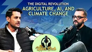The Digital Revolution: Agriculture, AI, and Climate Change | The Upper Deck | Ep 08