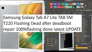 Samsung Galaxy Tab A7 Lite TAB SM T220 Flashing Dead after deadboot repair 100%flashing done latest