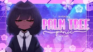 PALM TREE PANIC || animation meme || birthday special!