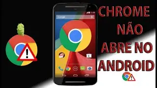 Chrome Não abre no Celular