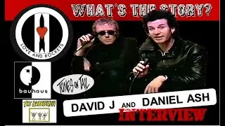 Love And Rockets: Daniel Ash & David J WHAT'S THE STORY? Interview w/ Dan Kennedy March 14, 1999 SF
